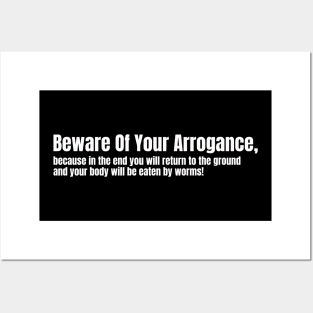 Beware Of Your Arrogance Posters and Art